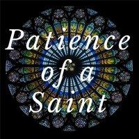 Patience of a Saint
