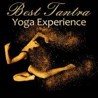 Best Tantra Yoga Experience: Music for Yoga Moves, Improve Flexibility and Strength, Better Sex, Love Making, Presurable Relaxation for All of Your Senses