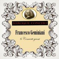 Baroque Concert, Francesco Geminiani, 6 Concerti grossi
