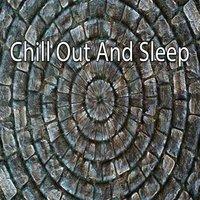 Chill Out And Sleep