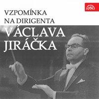 Vzpomínka Na Dirigenta Václava Jiráčka