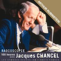 Radioscopie. 100 heures avec Jacques Chancel: Arthur Rubinstein