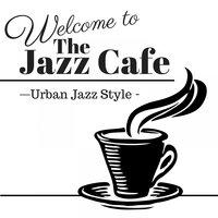 Welcome to the Jazz Cafe - Urban Jazz Style