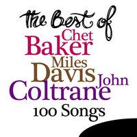 The Best Of Chet Baker, Miles Davis, John Coltrane - 100 Songs