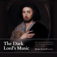 The Dark Lord's Music: The Lutebook of Edward, Lord Herbert of Cherbury