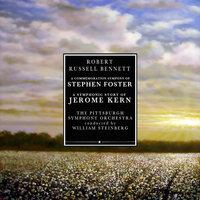 Bennett: A Commemoration Symphony "Stephen Foster" - A Symphonic Story of Jerome Kern
