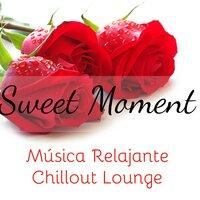 Sweet Moment - Música Relajante Chillout Lounge para Noches Romanticas en Casa