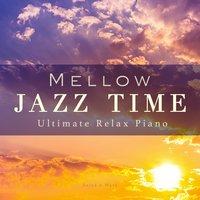 Mellow Jazz Time - Ultimate Relax Piano