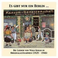 Es gibt nur ein Berlin … Die Lieder von Willi Kollo in Originalaufnahmen (1927-1946)