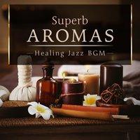 Superb Aromas - Healing Jazz BGM