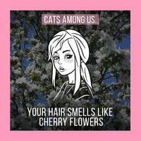 Your Hair Smells Like Cherry Flowers