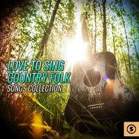 Love to Sing Country Folk Songs  Collection