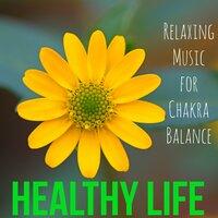 Healthy Life - Easy Listening Relaxing Meditation Music for Chakra Balance with Natural Instrumental Piano New Age Sounds