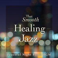 That Smooth Healing Jazz - Peaceful Night Piano BGM