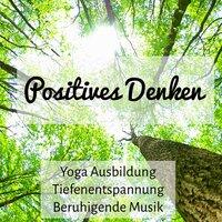 Positives Denken - Yoga Ausbildung Tiefenentspannung Beruhigende Musik mit Reiki Spirituelle Instrumental Selbstheilung Geräusche