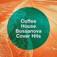 Coffee House Bossanova Cover Hits