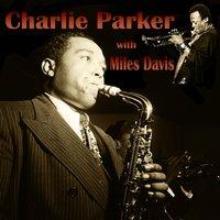 Charlie Parker with. Miles Davis