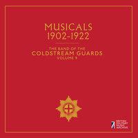 The Band of the Coldstream Guards, Vol. 9: Musicals 1902-1922
