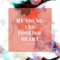 My Young and Foolish Heart