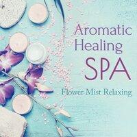 Aromatic Healing Spa ~Flower Mist Relaxing~