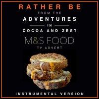 Rather Be (From The "Adventures in Cocoa & Zest" M&S Food T.V. Advert)