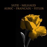 Satie - Milhaud - Auric - Francaix - Fetler