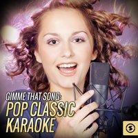 Gimme That Song: Pop Classic Karaoke