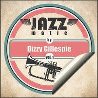 Jazzmatic by Dizzy Gillespie, Vol. 1