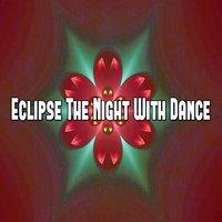 Eclipse The Night With Dance