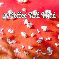 57 Coffee And Mind