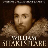 William Shakespeare: Music of Great Authors & Artists