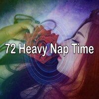 72 Heavy Nap Time