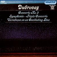 Dubrovay: Symphonia / Triple Concerto / Variations On an Oscillating Line