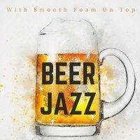 Beer Jazz - With Smooth Foam on Top