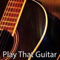 Play That Guitar