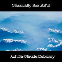 Classically Beautiful Achille-Claude Debussy