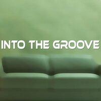 INTO THE GROOVE