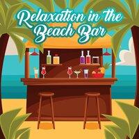 Relaxation in the Beach Bar: 15 Chillout Holiday Songs, Best 2019 Chill Beats, Summer Time Good Vibrations