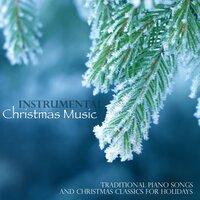 Instrumental Christmas Music, Traditional Piano Songs and Christmas Classics for Holidays
