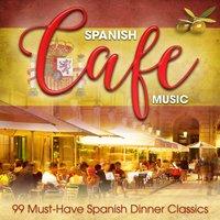 Spanish Café Music: 99 Must-Have Spanish Dinner Classics