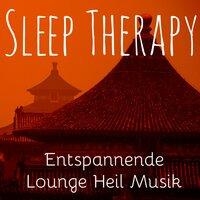 Sleep Therapy - Entspannende Lounge Heil Musik für Tiefe Konzentration und Chakra Heilung mit Natur Instrumentalklänge