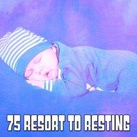 75 Resort to Resting