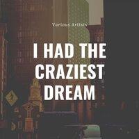 I Had the Craziest Dream