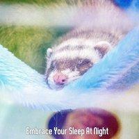 Embrace Your Sleep At Night