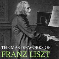 The Masterworks Of Franz Liszt