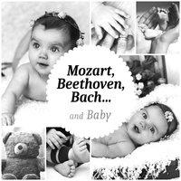 Mozart, Beethoven, Bach and Baby: Ultimate Classical Music for Junior Einstein, Smart Brain Food, Cognitive Development