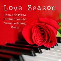 Love Season - Romantic Piano Chillout Lounge Sauna Relaxing Music to Reduce Anxiety Improve Concentration and Sweet Dreams