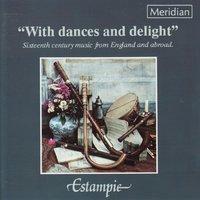 "With Dances and Delight" Sixteenth Century Music from England and Abroad