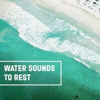 Water Sounds to Rest – Calming Sounds to Relax, Nature Relaxation, Music to Rest, Chill a Bit