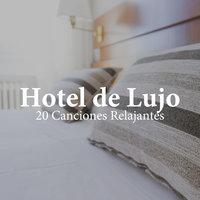 Hotel de Lujo - 20 Canciones Relajantes Exclusivas para ti en Streaming